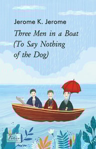 Three Men in a Boat (To Say Nothing of the Dog)