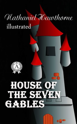The House of the Seven Gables. Illustrated edition