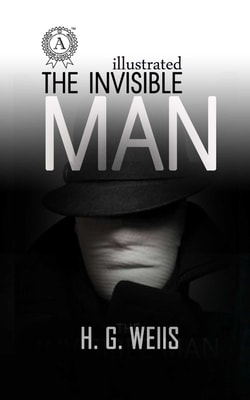 The Invisible Man by H.G. Wells. Illustrated edition