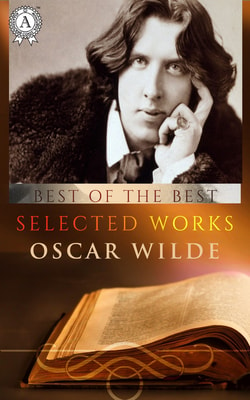 Selected works (20+ masterpieces) of Oscar Wilde