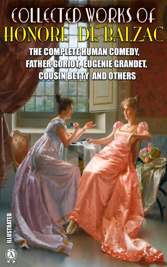 Collected Works of Honore de Balzac. Illustrated