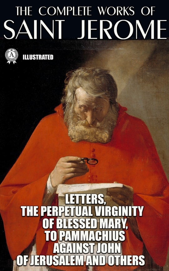 The Complete Works of Saint Jerome. Illustrated