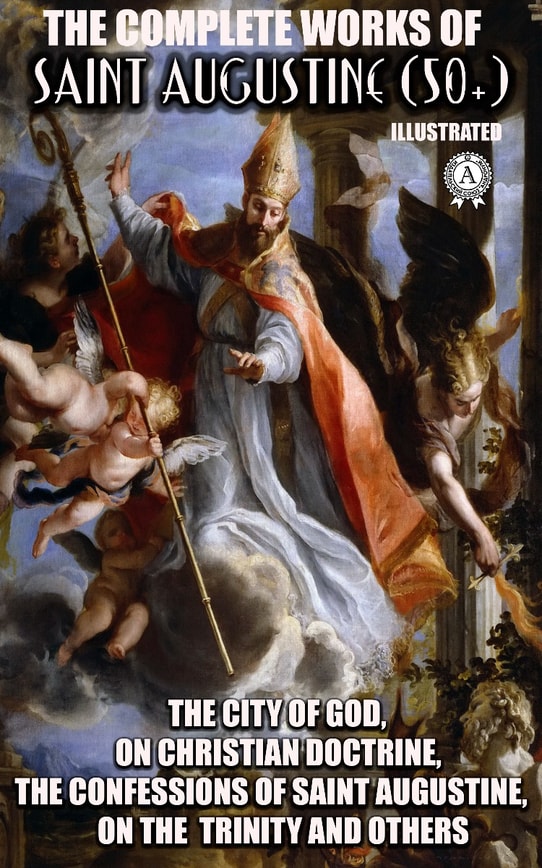 The Complete Works of Saint Augustine (50+)