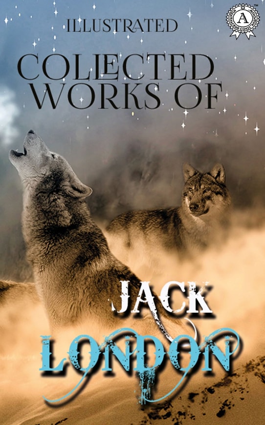 Collected works of Jack London (illustrated)