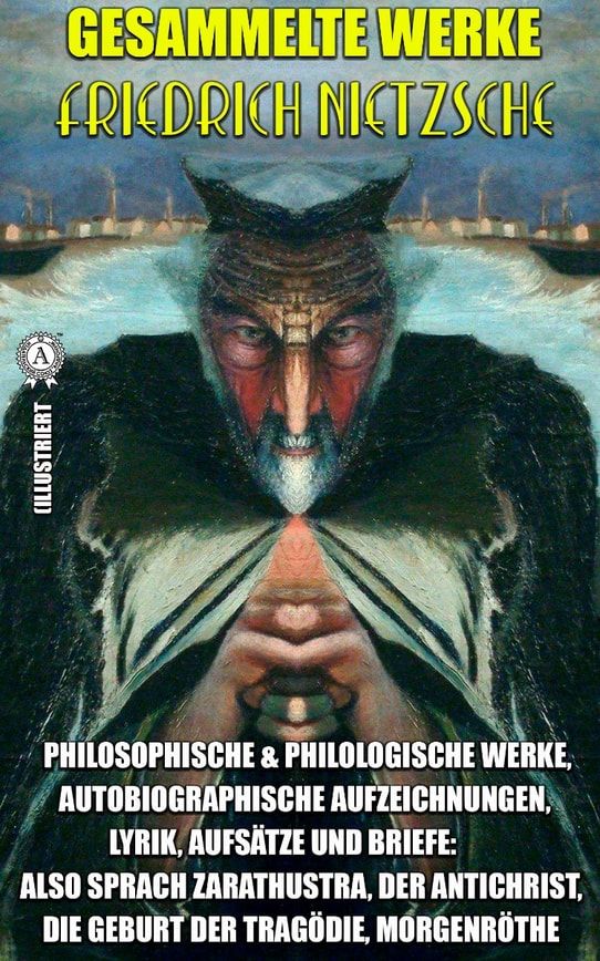 Friedrich Nietzsche. Gesammelte Werke