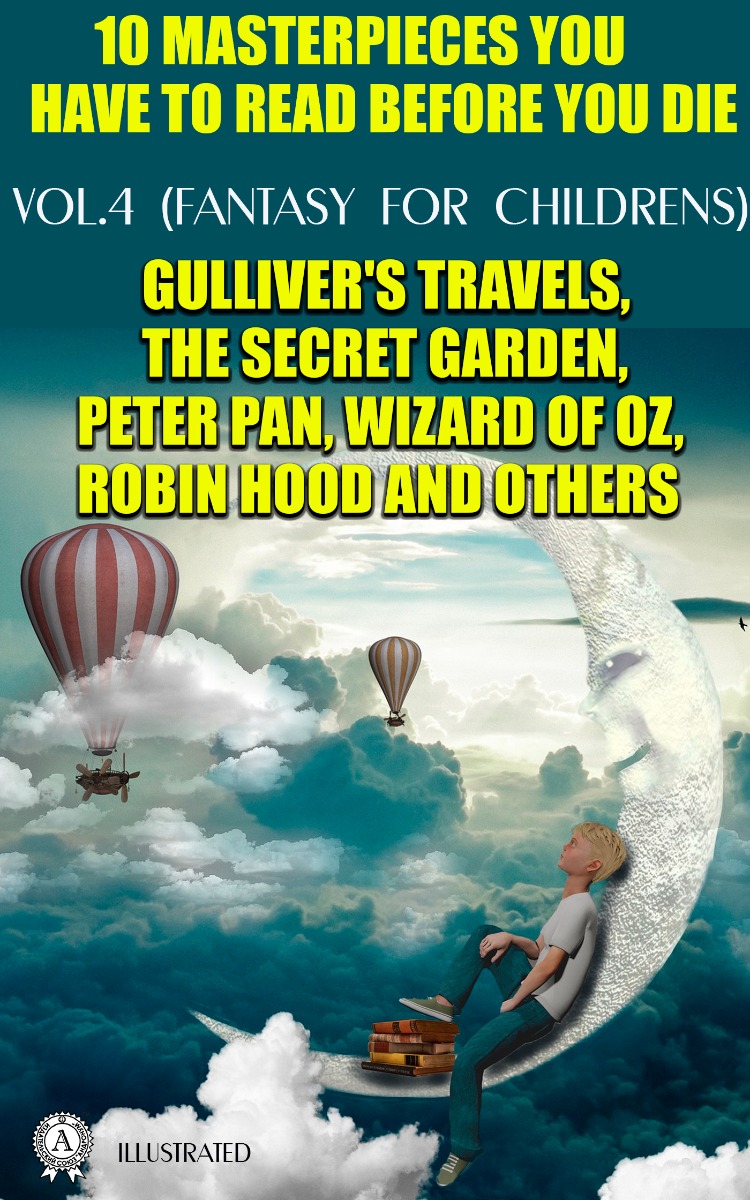 10 Masterpieces You Have to Read Before You Die (Illustrated), Vol.4 (Fantasy for childrens)