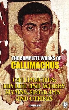 The Complete Works of Callimachus. Illustrated фото №1