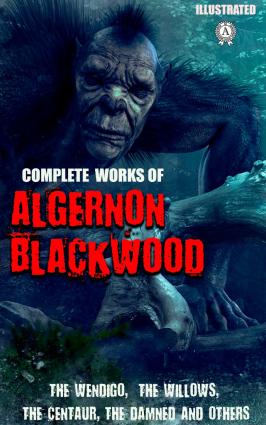 Complete Works of Algernon Blackwood. Illustrated фото №1