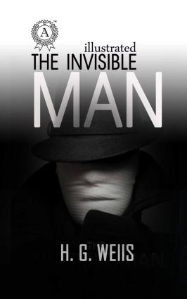 The Invisible Man by H.G. Wells. Illustrated edition фото №1