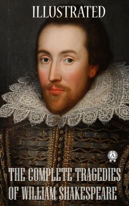 The Complete Tragedies of William Shakespeare (Illustrated) фото №1